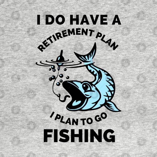 I Do Have A Retirement Plan I Plan To Go Fishing - Gift Ideas For Fishing, Adventure and Nature Lovers - Gift For Boys, Girls, Dad, Mom, Friend, Fishing Lovers - Fishing Lover Funny by Famgift